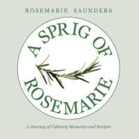 A Sprig of Rosemarie : A Journey of Culinary Memories and Recipes