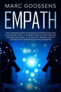 Empath the Complete Guide to Develop Your Gifts and Find Your Sense of Self. a Journey through Spiritual Healing and Learn Life Strategies. Master How to Control Your Emotions and Relationships.