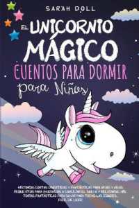 El Unicornio Mágico : Cuentos Para Dormir Para Niños Historias Cortas Divertidas Y Fantásticas Para Niños Y Niñas Pequeñitos Para Ayudarlos a Conciliar El Sueño Y Relajarse. Historias Fantásticas Para Soña