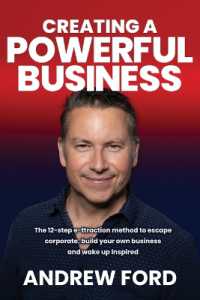 Creating a Powerful Business : The 12-Step e-ttraction method to escape corporate, build your own business and wake up inspired （Large Print）