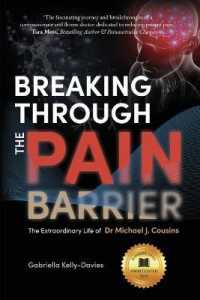 Breaking through the Pain Barrier : The Extraordinary Life of Dr Michael J. Cousins