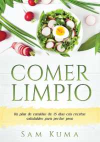 Comer Limpio : Un plan de comidas de 15 días con recetas saludables para perder peso