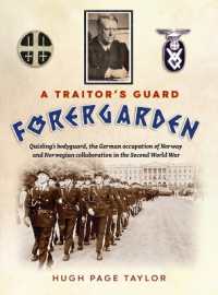 A Traitor's Guard : Quisling's bodyguard, the German occupation of Norway and Norwegian collaboration in the Second World War