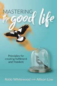 Mastering the Good Life : Principles for Creating Fulfilment and Freedom