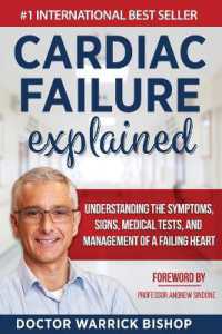 Cardiac Failure Explained : Understanding the Symptoms, Signs, Medical Tests, and Management of a Failing Heart