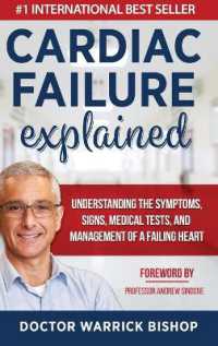 Cardiac Failure Explained : Understanding the Symptoms, Signs, Medical Tests, and Management of a Failing Heart