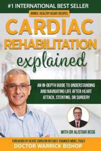 Cardiac Rehabilitation Explained : An in-Depth Guide to Understanding and Navigating Life after Heart Attack, Stenting, or Surgery