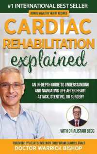 Cardiac Rehabilitation Explained : An in-Depth Guide to Understanding and Navigating Life after Heart Attack, Stenting, or Surgery