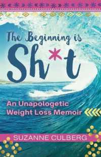 The Beginning is Sh*t : An Unapologetic Weight Loss Memoir