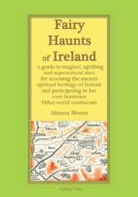 Fairy Haunts of Ireland : A guide to magical, uplifting and supernatural sites for accessing the ancient spiritual heritage of Ireland and participating in her ever-luminous Otherworld continuum