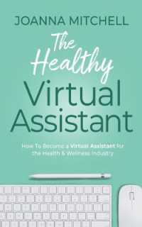 The Healthy Virtual Assistant : How to Become a Virtual Assistant for the Health and Wellness Industry