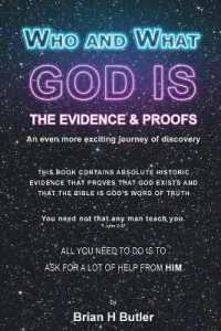 Who and What God Is : The Evidence and Proofs