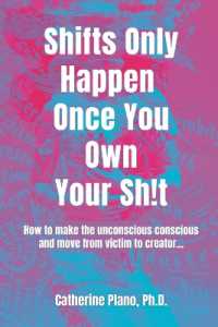 Shifts Only Happen Once You Own Your Sh!t : How to make the unconscious conscious and move from victim to creator...