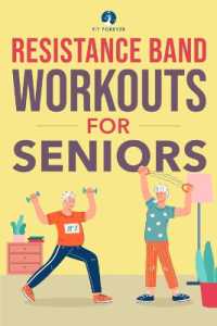 Resistance Band Workout for Seniors : A Quick and Convenient Solution for Senior Men and Women to Move Their Bodies, Improve Their Strength, and Overall Health While at Home