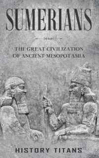 Sumerians : The Great Civilization of Ancient Mesopotamia