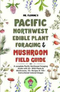 Pacific Northwest Edible Plant Foraging & Mushroom Field Guide : A Complete Pacific Northwest Foraging Guide with 50+ Wild Plants & Mushrooms,18+ Recipes & 150+ Instructional Colored Images (Diy Mushroom)