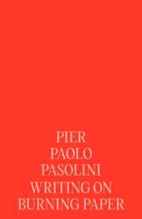 Pier Paolo Pasolini: Writing on Burning Paper : Poet of Ashes