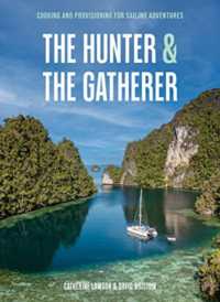 The Hunter & the Gatherer : Cooking and Provisioning for Sailing Adventures