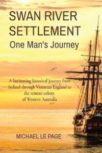 SWAN RIVER SETTLEMENT One Man's Journey : A fascinating historical journey from Ireland through Victorian England to the remote colony of Western Australia