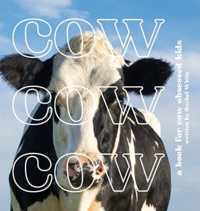 Cow Cow Cow : a book for cow obsessed kids