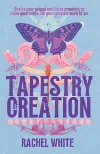 Tapestry of Creation : Revive your primal and divine creativity to make your entire life your greatest work of art