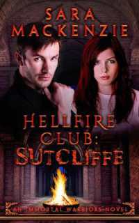 Hellfire Club - Sutcliffe : An Immortal Warriors Novel