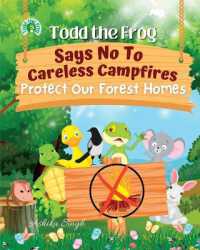 Todd the Frog Says No to Careless Campfires : Protect Our Forest Homes (Todd the Frog)