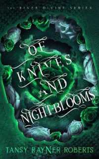 Of Knives and Night-blooms (The River Divine)