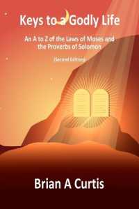 Keys to a Godly Life : An a to Z of the Laws of Moses and the Proverbs of Solomon （2ND）