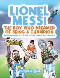 Lionel Messi - the Boy Who Dreamed of Being a Champion : An Argentinean Boy's Tale of Grit, Talent, and Triumph:: the Boy Who Dreamed of Being a Champion: An: the Boy Who Dreamed of Being a Champion