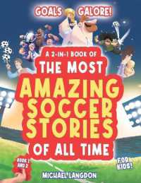 Goal Galore! the Ultimate 2-In-1 Book Bundle of 'the Most Amazing Soccer Stories of All Time for Kids! : Unique, Entertaining and Inspirational Moments from the World of Soccer! (The Most Amazing Soccer Stories of All Time)