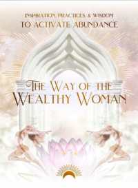 The Way of the Wealthy Woman Journal : Inspiration, Practices, & Wisdom TO ACTIVATE ABUNDANCE