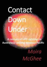 Contact Down under : A century of UFO sightings in Australasia and the Western Pacific