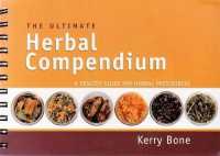 The Ultimate Herbal Compendium : A Desktop Guide for Herbal Prescribers （Spiral）