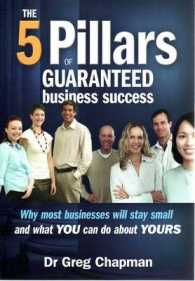 The 5 Pillars of Guaranteed Business Success : Why most businesses will stay small and what YOU can do about YOURS