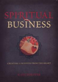 Spiritual Business : Creating a Business from the Heart