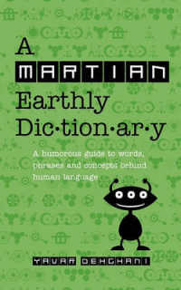 A Martian Earthly Dictionary : A Humorous Guide to Words, Phrases and Concepts Behind Human Language