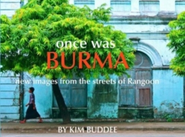 Once Was Burma : New Images Form the Streets of Rangoon -- Hardback