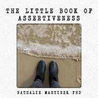 The Little Book of Assertiveness : Speak up with confidence