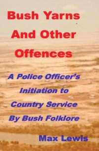 Bush Yarns and Other Offences : A Police Officer's Initiation to Country Service by Bush Folklore