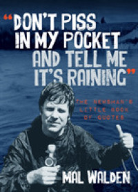 Don't Piss in My Pocket and Tell Me It's Raining : The Newsman's Little Book of Quotes -- Paperback / softback