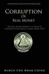 Corruption of Real Money : Do You Know Money Is a Plan to Transfer Your Wealth Away from You? (Corruption of Real Money)