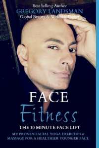 Face Fitness: The 10 Minute Face Lift - My Proven Facial Yoga Exercises and Massage for a Healthier Younger Face (De-Stress & Age Less") 〈1〉