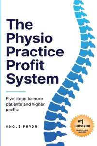 The Physio Practice Profit System: Five steps to more patients and higher profits