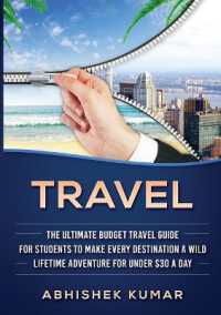 Travel : The Ultimate Budget Travel Guide for Students to make Every Destination a Wild Lifetime Adventure for under $30 a day