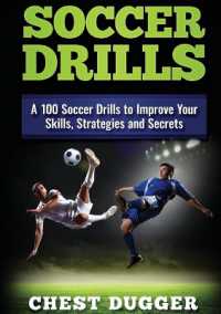 Soccer Drills : A 100 Soccer Drills to Improve Your Skills, Strategies and Secrets