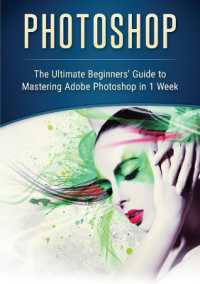 Photoshop : The Ultimate Beginners' Guide to Mastering Adobe Photoshop in 1 Week