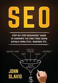 SEO : Step-by-step beginners' guide to dominate the first page using Google Analytics, Adwords etc.