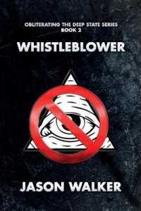 Whistleblower : Obliterating the Deep State Series Book 1 (Obliterating the Deep State)