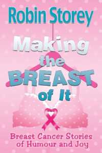 Making the Breast of It : Breast Cancer Stories of Humour and Joy